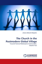 The Church in the Postmodern Global Village. Towards Pastoral Redemptive Communities, Volume Two