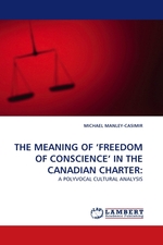 THE MEANING OF ‘FREEDOM OF CONSCIENCE’ IN THE CANADIAN CHARTER:. A POLYVOCAL CULTURAL ANALYSIS