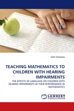 TEACHING MATHEMATICS TO CHILDREN WITH HEARING IMPAIRMENTS. THE EFFECTS OF LANGUAGE ON CHILDREN WITH HEARING IMPAIRMENTS IN THEIR PERFORMANCE IN MATHEMATICS