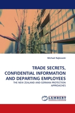 TRADE SECRETS, CONFIDENTIAL INFORMATION AND DEPARTING EMPLOYEES. THE NEW ZEALAND AND GERMAN PROTECTION APPROACHES