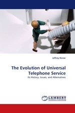 The Evolution of Universal Telephone Service. Its History, Issues, and Alternatives