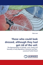 Those who could look dressed, although they had got rid of the veil:. The Representation of Gender, Love, Family and Sexuality in Early Republican Canonical and Non- canonical Turkish Novel
