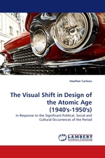 The Visual Shift in Design of the Atomic Age (1940s-1950s). in Response to the Significant Political, Social and Cultural Occurrences of the Period