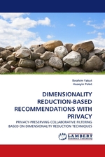 DIMENSIONALITY REDUCTION-BASED RECOMMENDATIONS WITH PRIVACY. PRIVACY-PRESERVING COLLABORATIVE FILTERING BASED ON DIMENSIONALITY REDUCTION TECHNIQUES