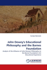 John Deweys Educational Philosophy and the Barnes Foundation. Analysis of the Influence of John Deweys Philosophy on the Barnes Foundations Art Educational Experience