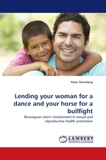 Lending your woman for a dance and your horse for a bullfight. Nicaraguan mens involvement in sexual and reproductive health promotion