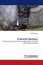 A Bront? Bestiary. The Moral Function of Animals in Agnes Grey, Jane Eyre, and Wuthering Heights