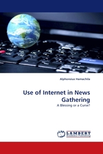 Use of Internet in News Gathering. A Blessing or a Curse?
