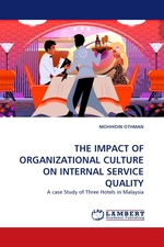 THE IMPACT OF ORGANIZATIONAL CULTURE ON INTERNAL SERVICE QUALITY. A case Study of Three Hotels in Malaysia