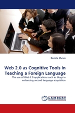 Web 2.0 as Cognitive Tools in Teaching a Foreign Language. The use of Web 2.0 applications such as blogs in enhancing second language acquisition