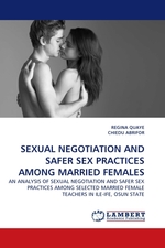 SEXUAL NEGOTIATION AND SAFER SEX PRACTICES AMONG MARRIED FEMALES. AN ANALYSIS OF SEXUAL NEGOTIATION AND SAFER SEX PRACTICES AMONG SELECTED MARRIED FEMALE TEACHERS IN ILE-IFE, OSUN STATE