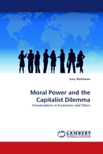 Moral Power and the Capitalist Dilemma. Conversations in Economics and Ethics