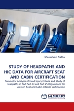 STUDY OF HEADPATHS AND HIC DATA FOR AIRCRAFT SEAT AND CABIN CERTIFICATION. Parametric Analysis of Head Injury Criteria and Study of Headpaths in FAR Part 23 and Part 25 Regulations for Aircraft Seat and Cabin Interior Certification