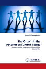 The Church in the Postmodern Global Village. Towards Pastoral Redemptive Communities, Volume One