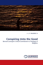 Conspiring Unto the Good. Bernard Lonergans Critical Contribution to Theology of Religions