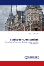 Stadspoort Amsterdam. Redeveloping Amsterdam Centraal Station as a New Urban Center