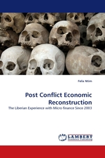Post Conflict Economic Reconstruction. The Liberian Experience with Micro finance Since 2003