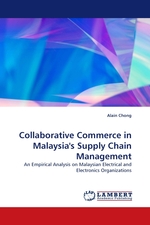 Collaborative Commerce in Malaysias Supply Chain Management. An Empirical Analysis on Malaysian Electrical and Electronics Organizations