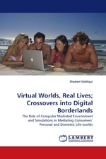 Virtual Worlds, Real Lives; Crossovers into Digital Borderlands. The Role of Computer Mediated Environment and Simulations in Mediating Consumers’ Personal and Domestic Life-worlds