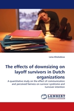 The effects of downsizing on layoff survivors in Dutch organizations. A quantitative study on the effect of communication and perceived fairness on survivor syndrome and turnover intention