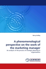 A phenomenological perspective on the work of the marketing manager. An analysis of the process of strategic planning in organisations