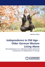 Independence in Old Age - Older German Women Living Alone. The development of a substantive theory about the maintenance of independence in old age