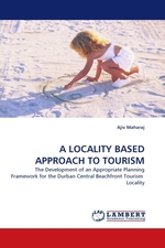 A LOCALITY BASED APPROACH TO TOURISM. The Development of an Appropriate Planning Framework for the Durban Central Beachfront Tourism Locality