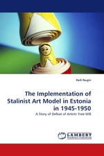 The Implementation of Stalinist Art Model in Estonia in 1945-1950. A Story of Defeat of Artists Free Will