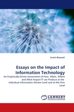 Essays on the Impact of Information Technology. An Empirically-Driven Assessment of How, When, Where and What Impact IT can Produce at the Individual Information Worker Level and at the Firm Level