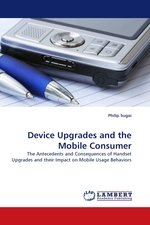 Device Upgrades and the Mobile Consumer. The Antecedents and Consequences of Handset Upgrades and their Impact on Mobile Usage Behaviors