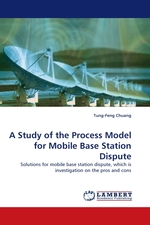 A Study of the Process Model for Mobile Base Station Dispute. Solutions for mobile base station dispute, which is investigation on the pros and cons