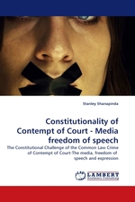 Constitutionality of Contempt of Court - Media freedom of speech. The Constitutional Challenge of the Common Law Crime of Contempt of Court-The media, freedom of speech and expression