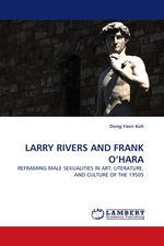 LARRY RIVERS AND FRANK O’HARA. REFRAMING MALE SEXUALITIES IN ART, LITERATURE, AND CULTURE OF THE 1950S