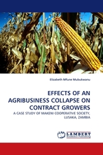 EFFECTS OF AN AGRIBUSINESS COLLAPSE ON CONTRACT GROWERS. A CASE STUDY OF MAKENI COOPERATIVE SOCIETY, LUSAKA, ZAMBIA