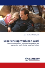 Experiencing work/non-work. Theorising individuals’ process of integrating and segmenting work, family, social and private