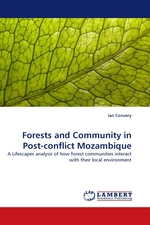 Forests and Community in Post-conflict Mozambique. A Lifescapes analysis of how forest communities interact with their local environment