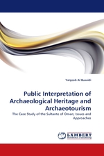 Public Interpretation of Archaeological Heritage and Archaeotourism. The Case Study of the Sultante of Oman; Issues and Approaches