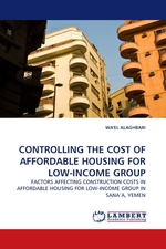 CONTROLLING THE COST OF AFFORDABLE HOUSING FOR LOW-INCOME GROUP. FACTORS AFFECTING CONSTRUCTION COSTS IN AFFORDABLE HOUSING FOR LOW-INCOME GROUP IN SANA’A, YEMEN