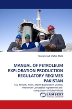 MANUAL OF PETROLEUM EXPLORATION PRODUCTION REGULATORY REGIMES PAKISTAN. Act, Policies, Rules, Model Exploration Licence, Petroleum Concession Agreement and comparison of Rules/Policies