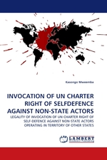 INVOCATION OF UN CHARTER RIGHT OF SELFDEFENCE AGAINST NON-STATE ACTORS. LEGALITY OF INVOCATION OF UN CHARTER RIGHT OF SELF-DEFENCE AGAINST NON-STATE ACTORS OPERATING IN TERRITORY OF OTHER STATES