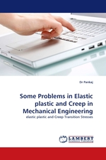 Some Problems in Elastic plastic and Creep in Mechanical Engineering. elastic plastic and Creep Transition Stresses