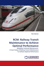 RCM: Railway Transit Maintenance to Achieve Optimal Performance. Reliability Centered Maintenance: A Case Study of Railway Transit Maintenance To Achieve Optimal Performance