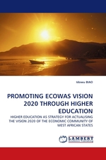 PROMOTING ECOWAS VISION 2020 THROUGH HIGHER EDUCATION. HIGHER EDUCATION AS STRATEGY FOR ACTUALISING THE VISION 2020 OF THE ECONOMIC COMMUNITY OF WEST AFRICAN STATES