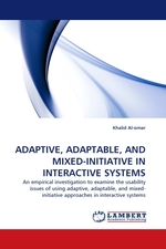 ADAPTIVE, ADAPTABLE, AND MIXED-INITIATIVE IN INTERACTIVE SYSTEMS. An empirical investigation to examine the usability issues of using adaptive, adaptable, and mixed- initiative approaches in interactive systems