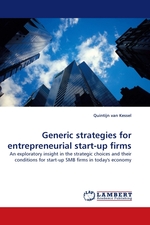 Generic strategies for entrepreneurial start-up firms. An exploratory insight in the strategic choices and their conditions for start-up SMB firms in todays economy