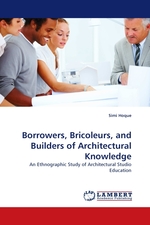 Borrowers, Bricoleurs, and Builders of Architectural Knowledge. An Ethnographic Study of Architectural Studio Education