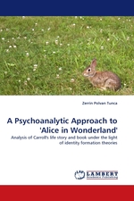 A Psychoanalytic Approach to Alice in Wonderland. Analysis of Carrolls life story and book under the light of identity formation theories