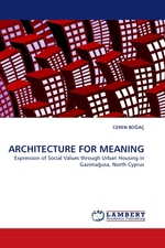 ARCHITECTURE FOR MEANING. Expression of Social Values through Urban Housing in Gazima?usa, North Cyprus