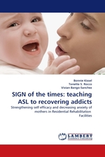 SIGN of the times: teaching ASL to recovering addicts. Strengthening self efficacy and decreasing anxiety of mothers in Residential Rehabilitation Facilities