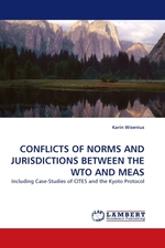 CONFLICTS OF NORMS AND JURISDICTIONS BETWEEN THE WTO AND MEAS. Including Case-Studies of CITES and the Kyoto Protocol